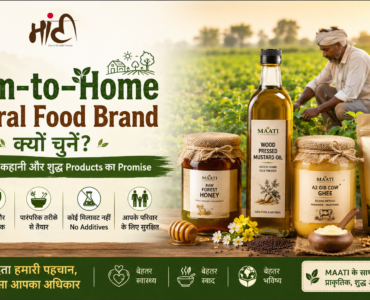 Farm-to-Home Natural Food Brand क्यों चुनें? Maati की कहानी और शुद्ध Products का Promise